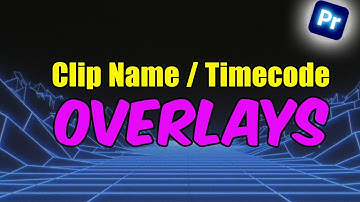 Clip Name and Timecode Overlay In Adobe Premiere Pro | Tutorial