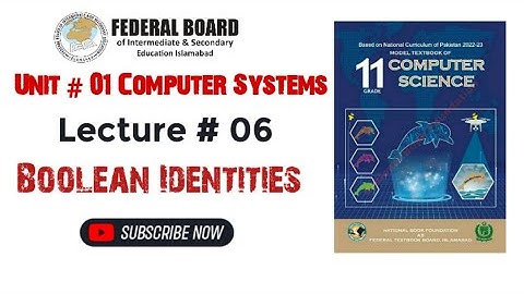 Boolean identities | lecture # 06 | 11th computer science nbf new edition #11thclasscomputer