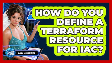 How Do You Define A Terraform Resource For IaC? - Cloud Stack Studio