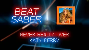 Beat Saber | Cerret | Katy Perry - Never Really Over [Expert+] #1 | 95.52%