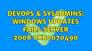 DevOps & SysAdmins: Windows Updates Fails Server 2008 0x80070490 (2 Solutions!!)