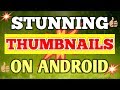 How To Make Professional Thumbnails On Android
