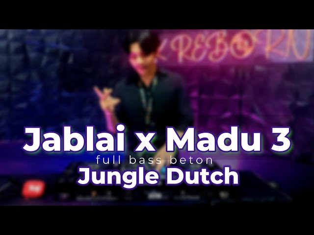 JUNGLE DUTCH FULL BASS BETON - JABLAY X MADU TIGA - AK REBORN class=