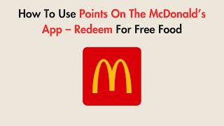 How To Use Points On The McDonald’s App – Redeem For Free Food
