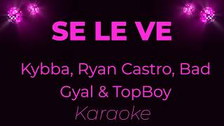 Kybba, Ryan Castro, Bad Gyal & TopBoy - SE LE VE (Versión Karaoke)
