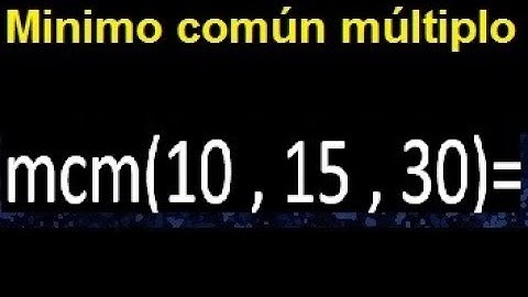 mcm de 10 , 15 y 30 . Minimo comun multiplo de varios numeros con descomposicion