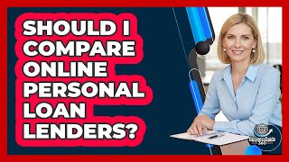 Should I Compare Online Personal Loan Lenders?