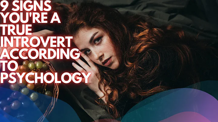 9 SIGNS YOU'RE A TRUE INTROVERT ACCORDING TO PSYCHOLOGY