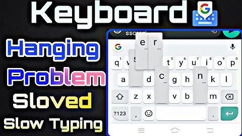 Keyboard Hanging Problem Solution 100% in Android phone | Keyboard Slow Typing Problem Fix | Gboard