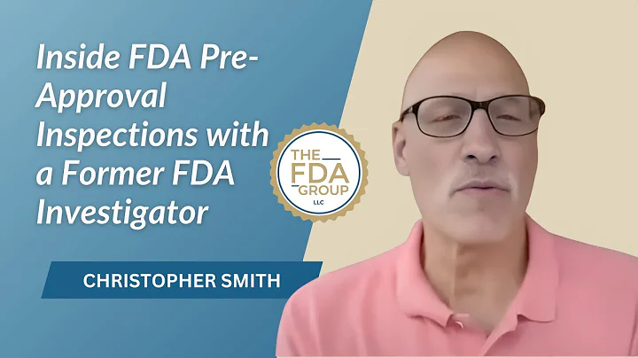 Inside FDA Pre-Approval Inspections with Former FDA Investigator, Christopher Smith