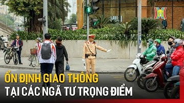 Ổn định giao thông tại các ngã tư trọng điểm | Tin tức