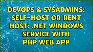 DevOps & SysAdmins: Self-Host or Rent Host: .Net Windows Service with PHP web App (3 Solutions!!)