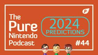 Our 2024 Nintendo predictions! Pure Nintendo Podcast E44