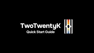 TwoTwentyK - Quick Start Guide
