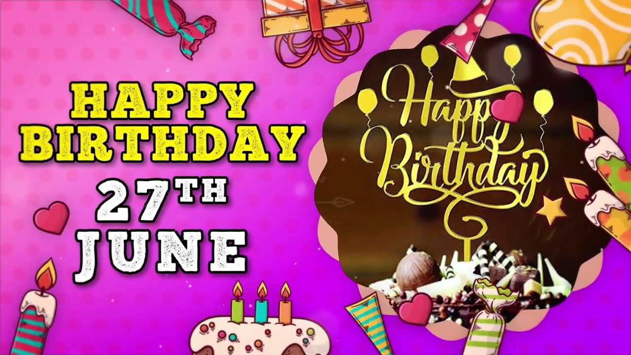 Happy Birthday on 27 June – June 27 Birthday Wishes Countdown | Special Birthday Message