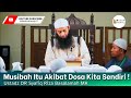 Musibah Itu Akibat Dosa Kita Sendiri ! | Ustadz Syafiq Riza Basalamah