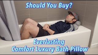 Should You Buy? Everlasting Comfort Luxury Bath Pillow 