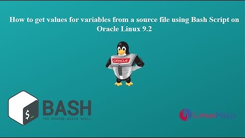 How to get values for variables from a source file using Bash Script on Oracle Linux 9.2