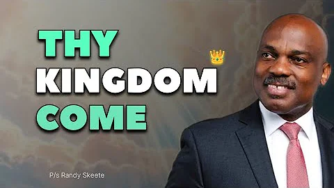 Thy Kingdom Come | PR. Randy Skeete 
