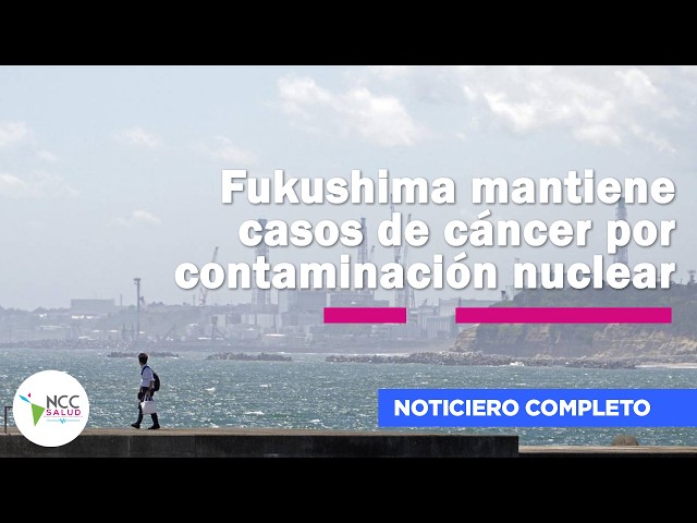 Fukushima mantiene casos de cáncer por contaminación nuclear | 295 | 30 de marzo al 05 de abril 2026