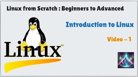 Linux From Scratch – Introduction to Linux for Beginners | Part 1