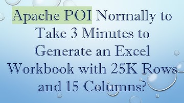 Apache POI Normally to Take 3 Minutes to Generate an Excel Workbook with 25K Rows and 15 Columns?