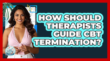 How Should Therapists Guide CBT Termination? - CBT Toolkit