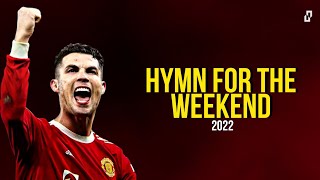 Cristiano Ronaldo ► Hymn For The Weekend • 2022 ᴴᴰ
