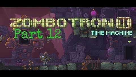 Zombotron 2: Time Machine - Part 12 - Great, Now I Need To Protect The Cargo!