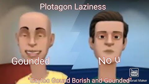Plotagon Laziness Episode 22: "Gayloo Gound Borish and Gounded"