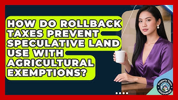 How Do Rollback Taxes Prevent Speculative Land Use With Agricultural Exemptions?
