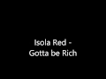 Isola red  gotta be rich