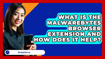 What Is The Malwarebytes Browser Extension And How Does It Help? - Be App Savvy