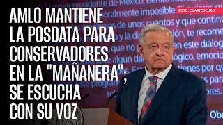 AMLO mantiene la posdata para conservadores en la \\