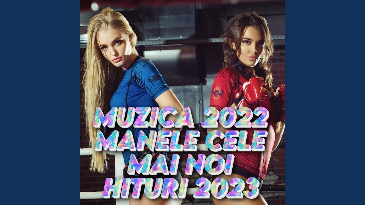 Manele Noi 2023 Cele Mai Noi Mai Cele Mai Recente Manele 2023