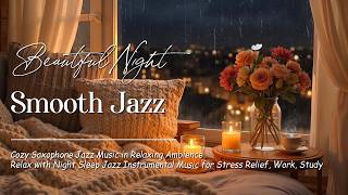 Beautiful Night with Smooth Jazz Music - Delicate Jazz & Comfortable Saxophone Jazz Music for Sleep