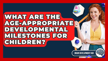 What Are The Age-appropriate Developmental Milestones For Children? - Brain Development Hub