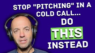 Stop 'pitching' in a cold call