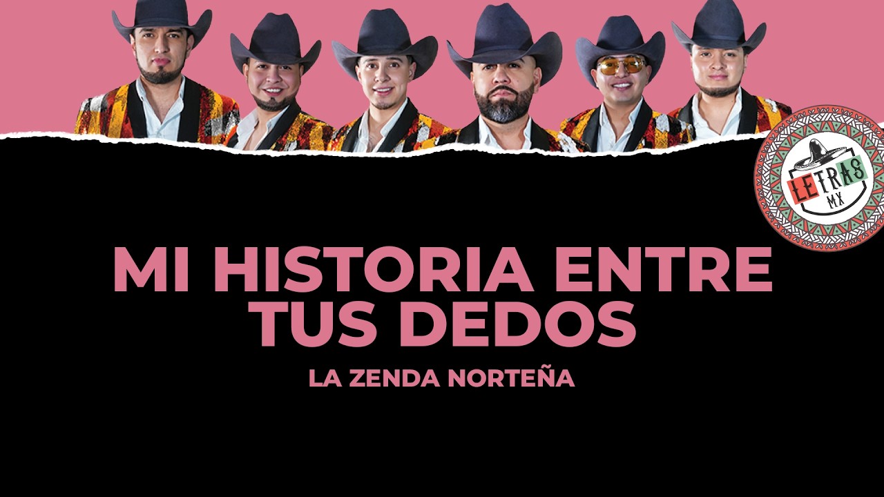Mi Historia Entre Tus Dedos - La Zenda Norteña  [ Letra ]