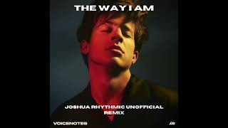 Charlie Puth the way I am (Joshua Rhythmic unofficial remix)