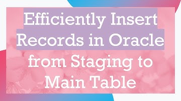Efficiently Insert Records in Oracle from Staging to Main Table