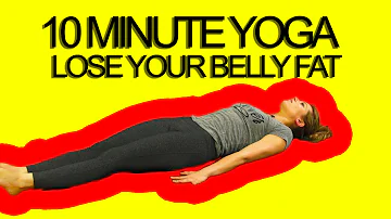 10 Minute Yoga Workout Lose Your Belly Fat