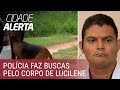 Caso Lucilene: polícia faz buscas com cães farejadores