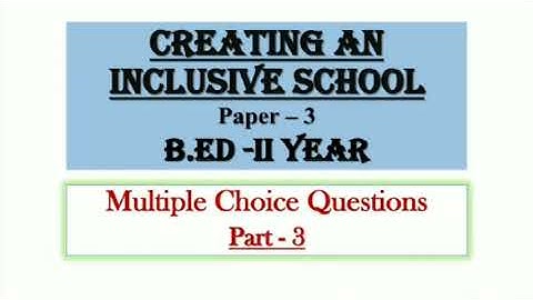 MCQ Questions for Creating an Inclusive School |Part3| B.ed 2nd year Online Exam Important Questions
