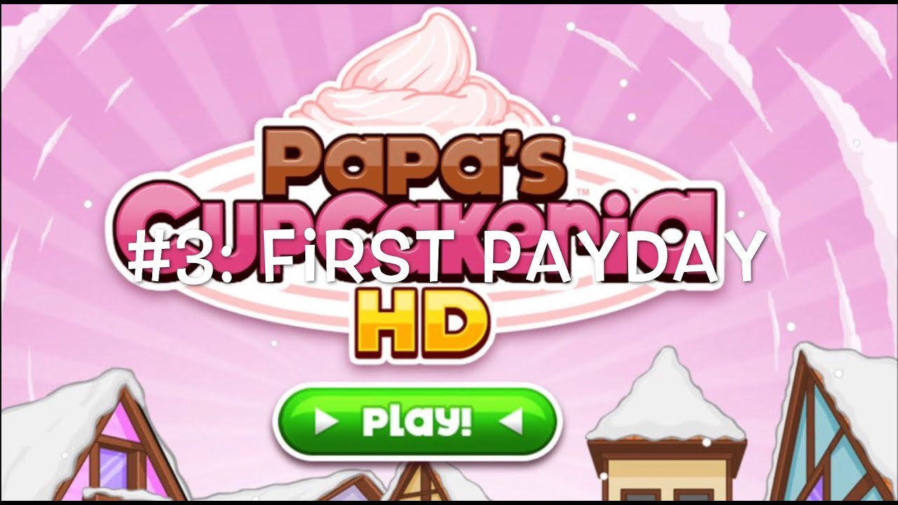Papa s cupcakeria hd 3 our 1st payday youtube