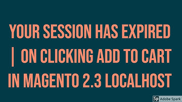 Solved – “Your session has expired” On Clicking Add To Cart In Magento 2.3 Localhost