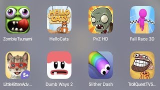 Zombie Tsunami,Hello Cats,Pvz Hd,Fall Race 3D,Little Kitten,Dumb Ways 2,Slither Dash