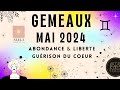 Gemeaux mai 2024 abondance  liberte guerison du coeur gmeaux gemeaux mai