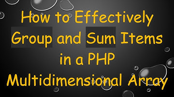 How to Effectively Group and Sum Items in a PHP Multidimensional Array