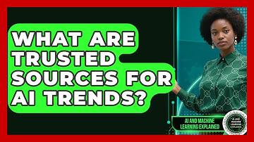 What Are Trusted Sources For AI Trends? - AI and Machine Learning Explained